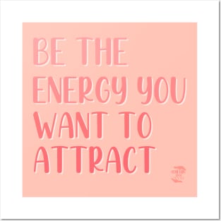 Be The Energy You Want To Attract Posters and Art